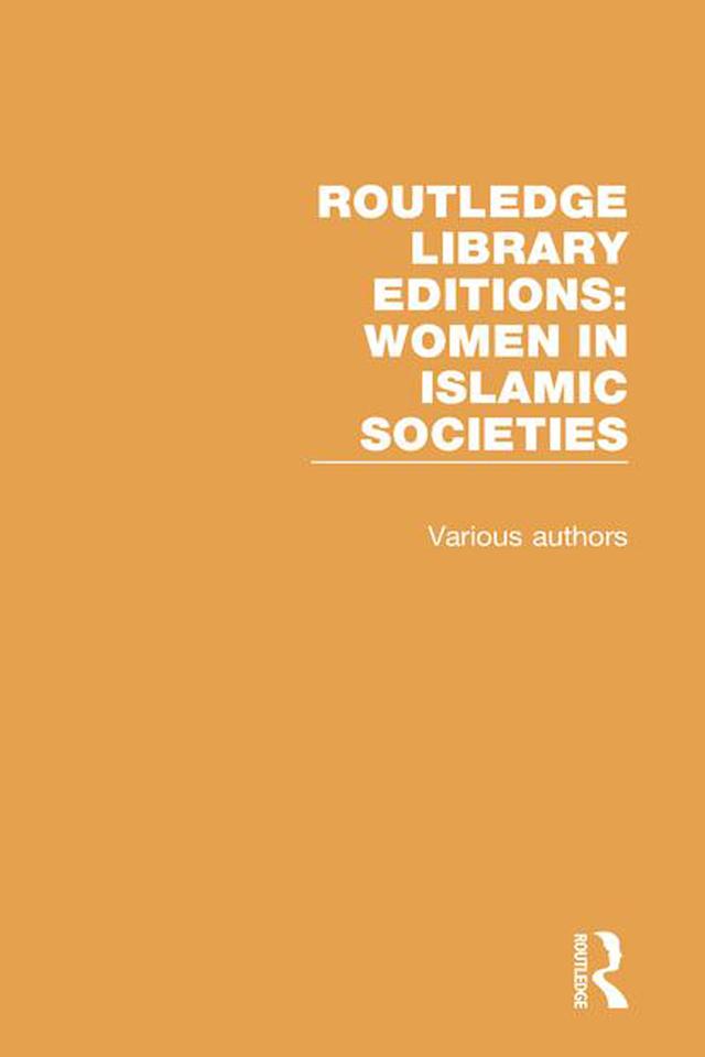 Routledge Library Editions: Women in Islamic Societies by Various Authors