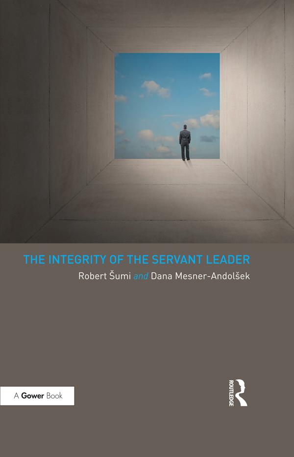 The Integrity of the Servant Leader by Dana Mesner-Andolšek, Robert Sumi