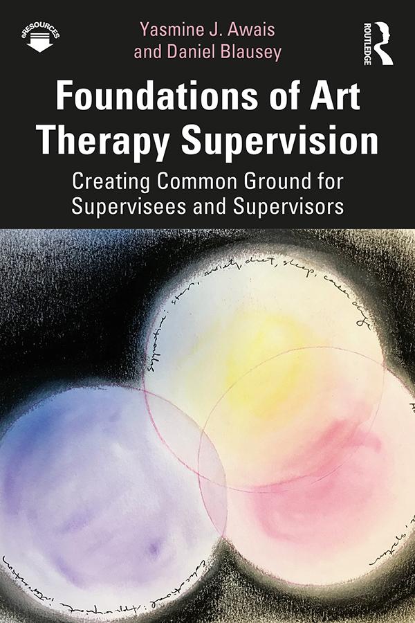 Foundations of Art Therapy Supervision by Daniel Blausey, Yasmine J. Awais