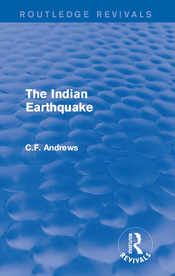 Routledge Revivals: The Indian Earthquake (1935) by C.F. Andrews