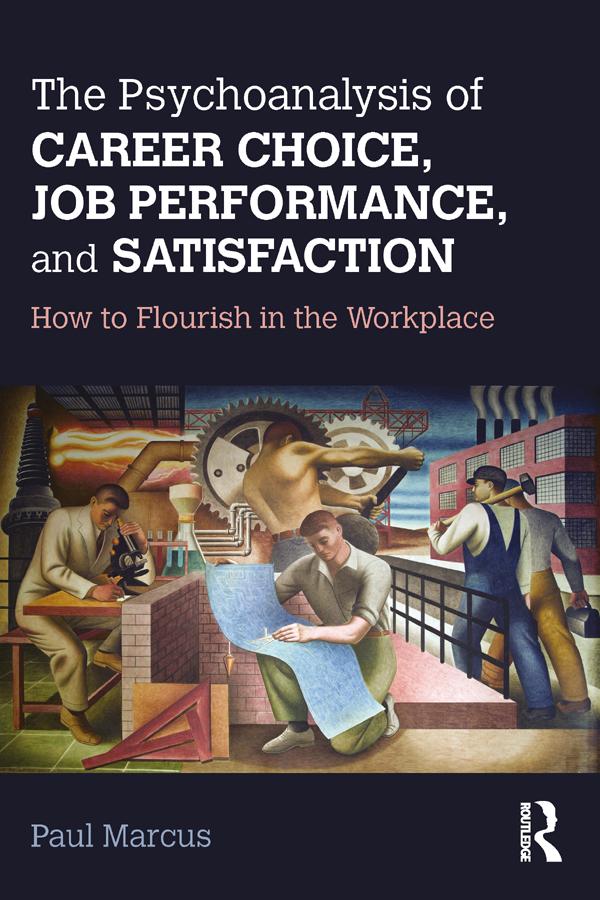 The Psychoanalysis of Career Choice, Job Performance, and Satisfaction by Paul Marcus