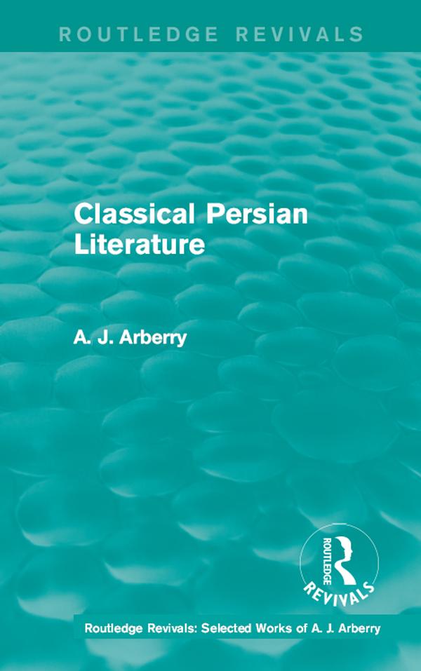Routledge Revivals: Classical Persian Literature (1958) by A. J. Arberry