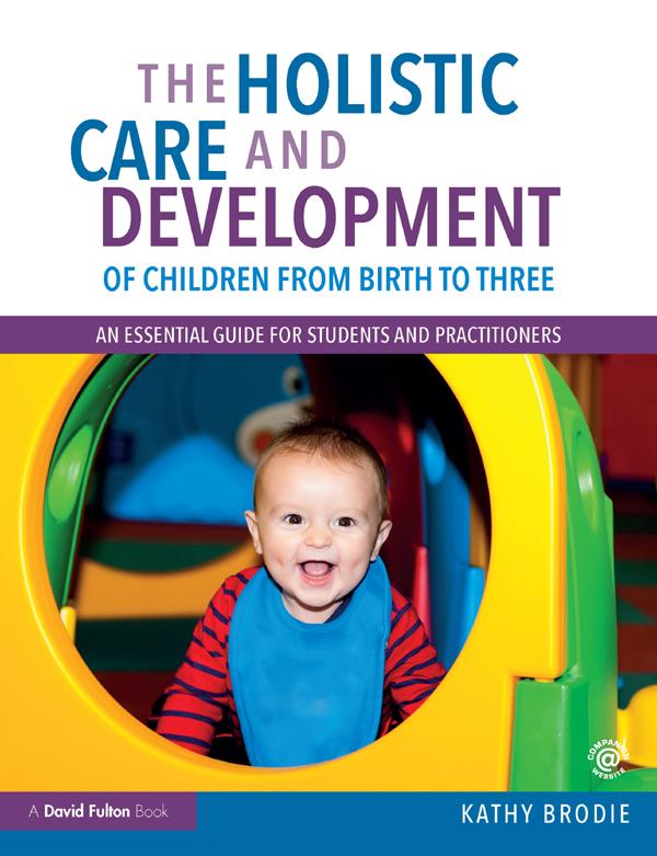 The Holistic Care and Development of Children from Birth to Three by Kathy Brodie