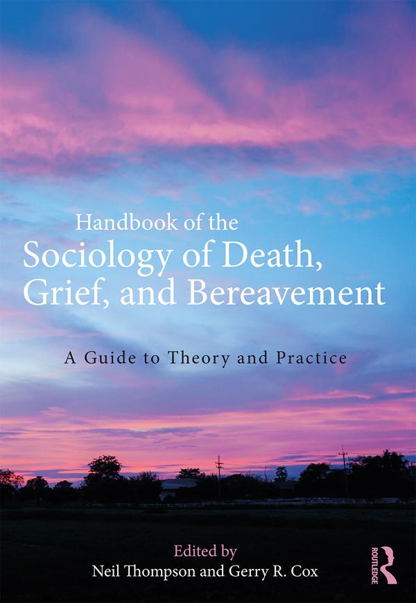 Handbook of the Sociology of Death, Grief, and Bereavement by Gerry R. Cox, Neil Thompson