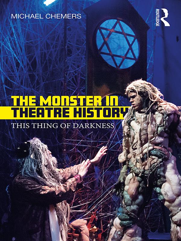 The Monster in Theatre History by Michael Chemers