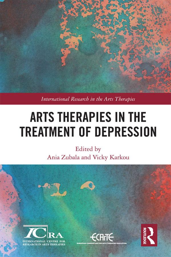 Arts Therapies in the Treatment of Depression by Ania Zubala, Vicky Karkou