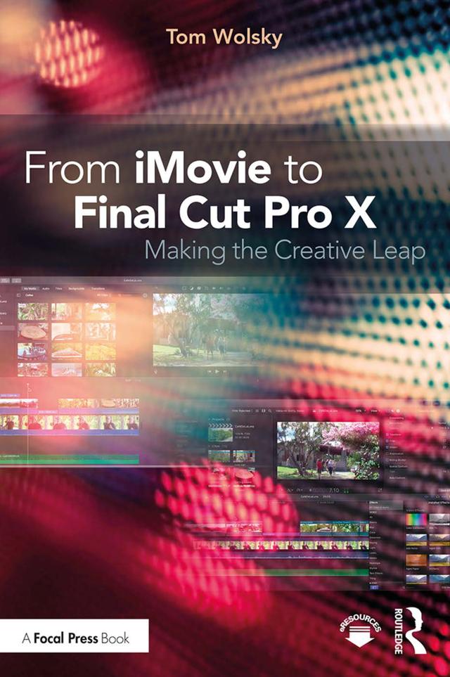 From iMovie to Final Cut Pro X by Tom Wolsky