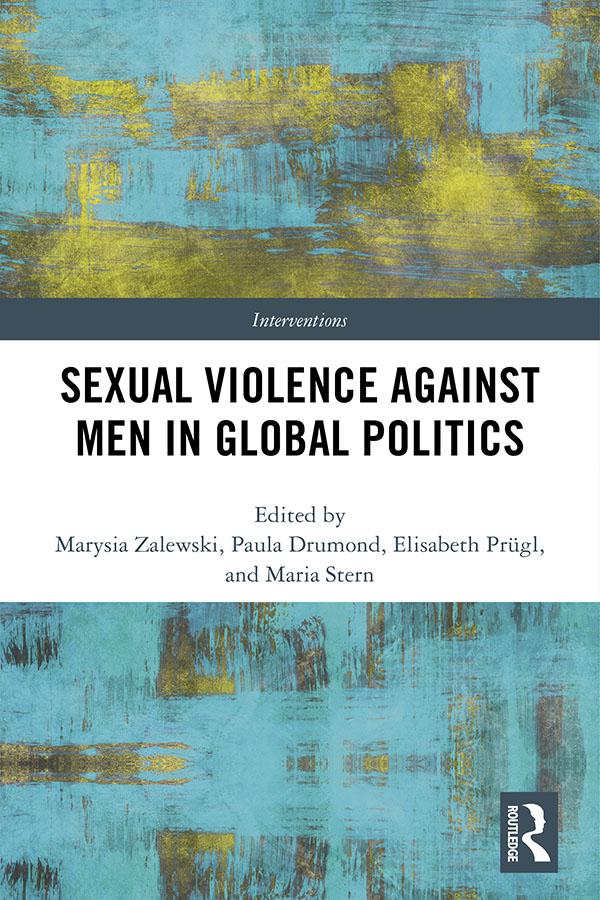 Sexual Violence Against Men in Global Politics by Elisabeth Prugl, Maria Stern, Marysia Zalewski, Paula Drumond