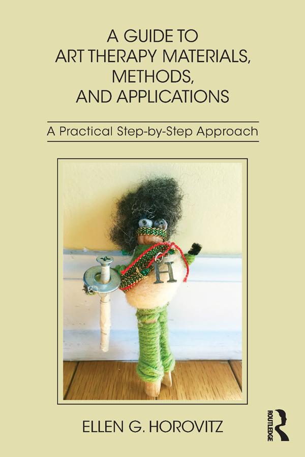 A Guide to Art Therapy Materials, Methods, and Applications by Ellen G. Horovitz