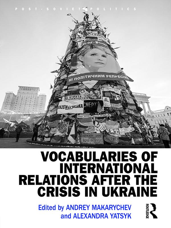 Vocabularies of International Relations after the Crisis in Ukraine by Alexandra Yatsyk, Andrey Makarychev