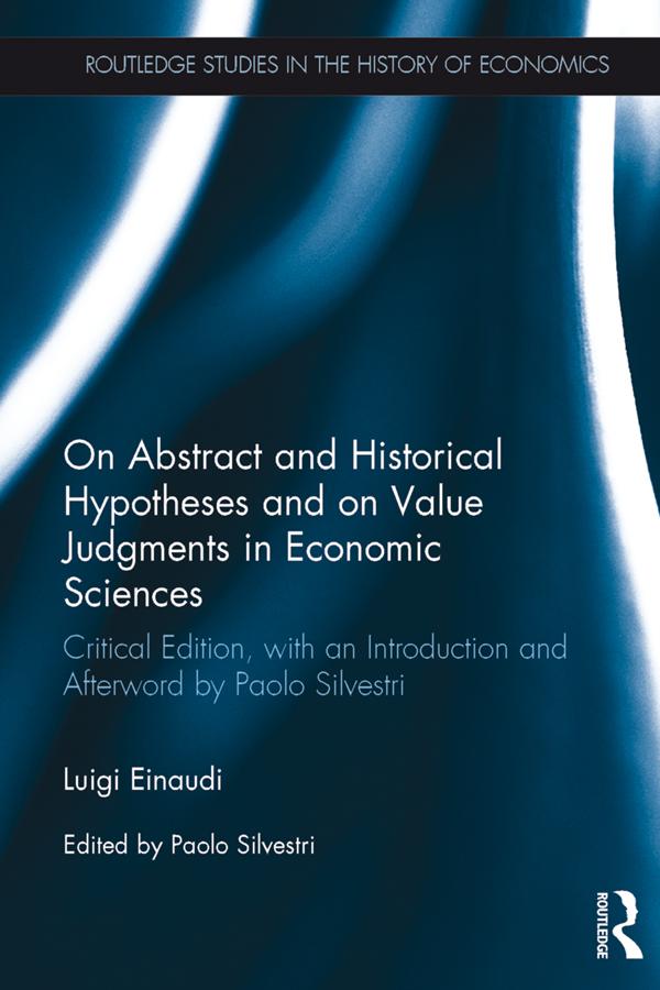 On Abstract and Historical Hypotheses and on Value Judgments in Economic Sciences by Luigi Einaudi, Paolo Silvestri