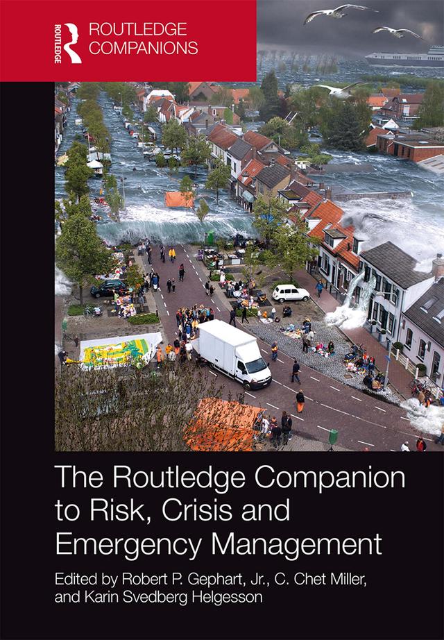 The Routledge Companion to Risk, Crisis and Emergency Management by C. Chet Miller, Jr. Gephart, Karin Svedberg Helgesson