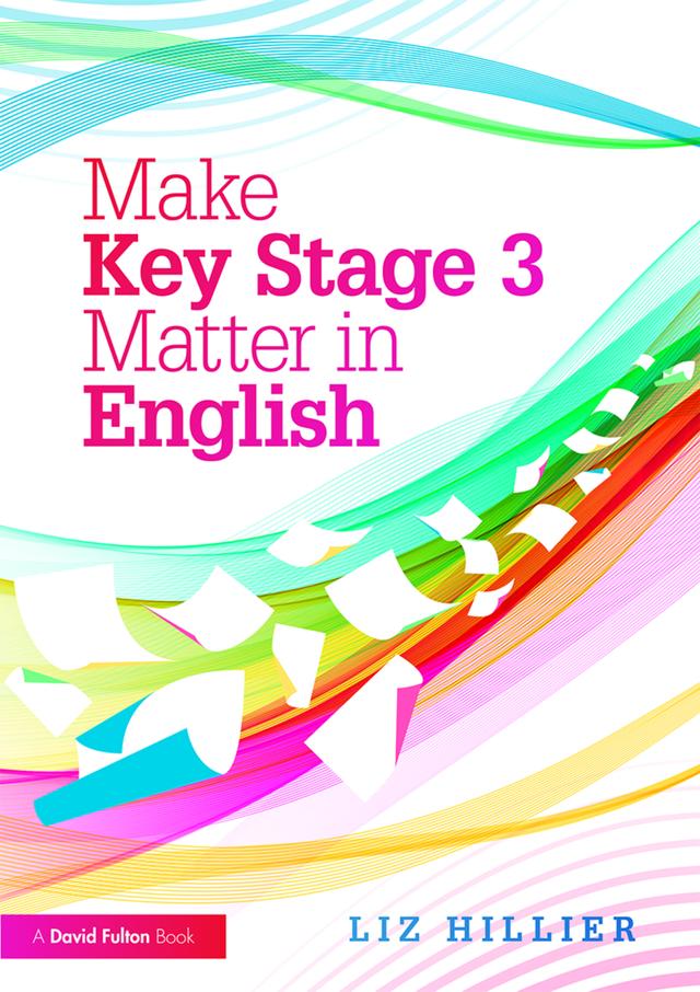 Make Key Stage 3 Matter in English by Liz Hillier