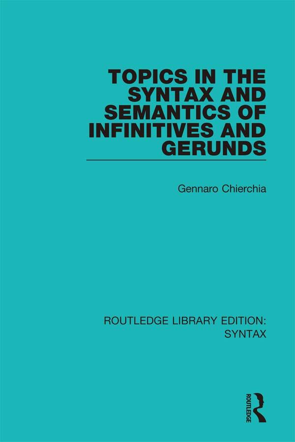 Topics in the Syntax and Semantics of Infinitives and Gerunds by Gennaro Chierchia