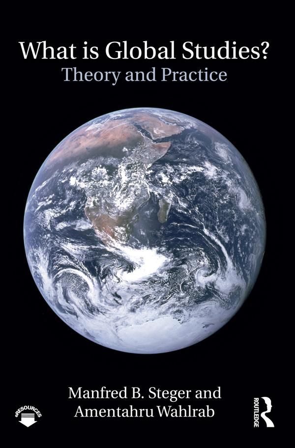 What Is Global Studies? by Amentahru Wahlrab, Manfred Steger