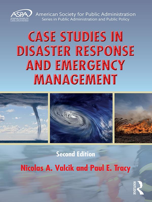 Case Studies in Disaster Response and Emergency Management by Nicolas A. Valcik, Paul E. Tracy