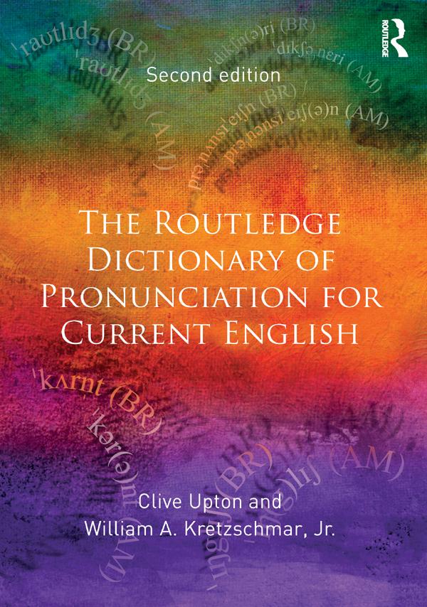 The Routledge Dictionary of Pronunciation for Current English by Clive Upton, William A. Kretzschmar, Jr.