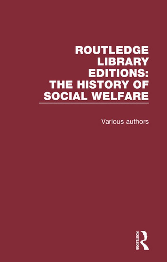 Routledge Library Editions: The History of Social Welfare by Various