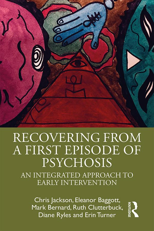 Recovering from a First Episode of Psychosis by Chris Jackson, Diane Ryles, Eleanor Baggott, Erin Turner, Mark Bernard, Ruth Clutterbuck