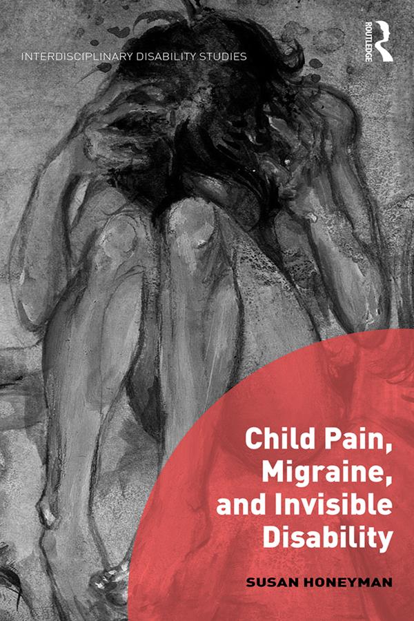 Child Pain, Migraine, and Invisible Disability by Susan Honeyman