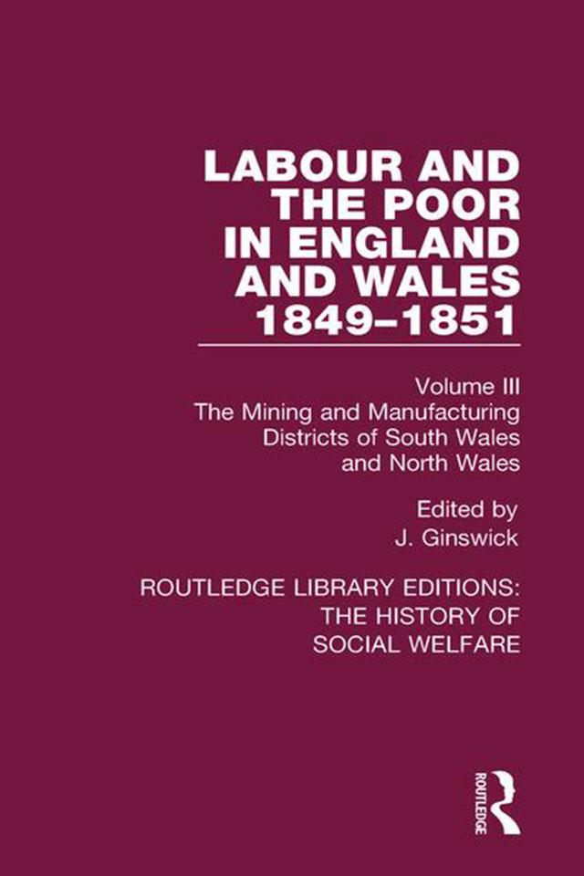 Labour and the Poor in England and Wales - The letters to The Morning Chronicle from the Correspondants in the Manufacturing and Mining Districts, the Towns of Liverpool and Birmingham, and the Rural Districts by J. Ginswick