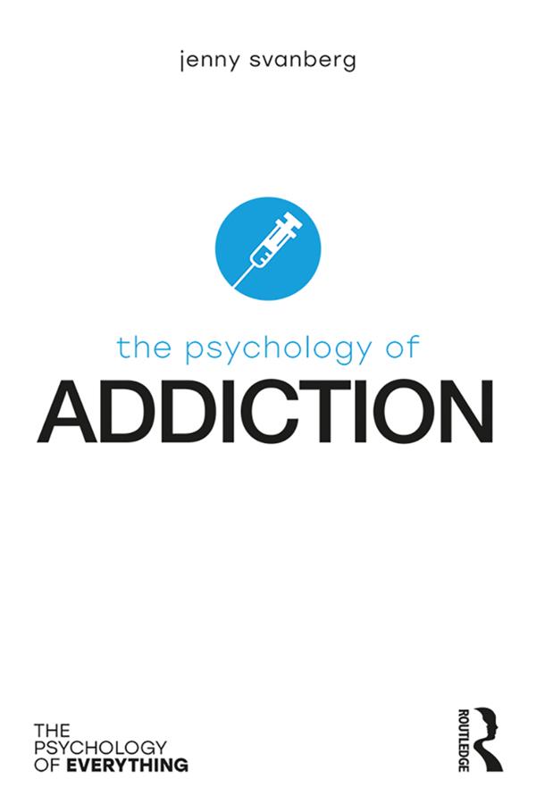 The Psychology of Addiction by Jenny Svanberg