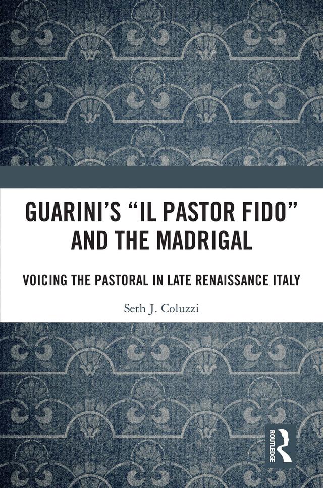 Guarini's 'Il pastor fido' and the Madrigal by Seth Coluzzi