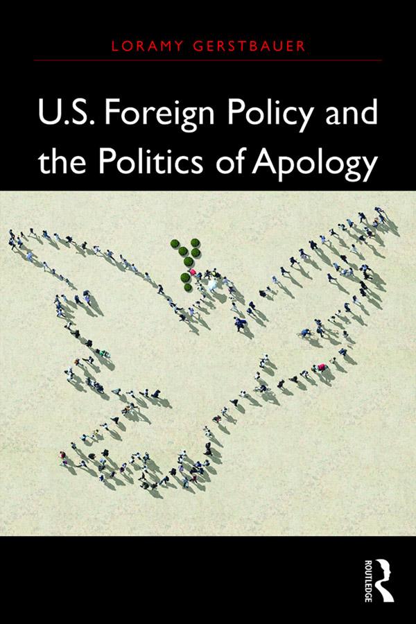 U.S. Foreign Policy and the Politics of Apology by Loramy Gerstbauer