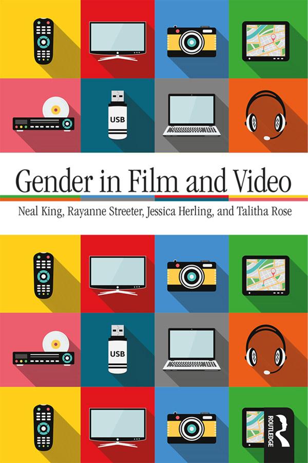 Gender in Film and Video by Jessica Herling, Neal King, Rayanne Streeter, Talitha Rose