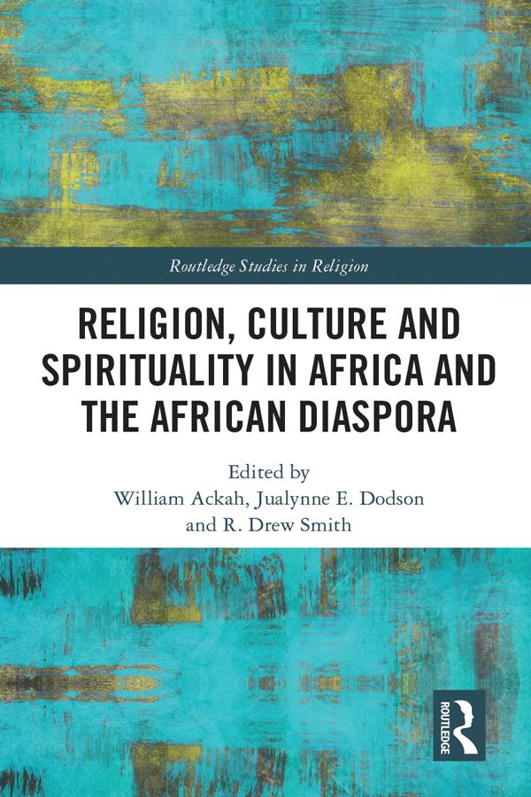 Religion, Culture and Spirituality in Africa and the African Diaspora by Jualynne E. Dodson, R. Drew Smith, William Ackah