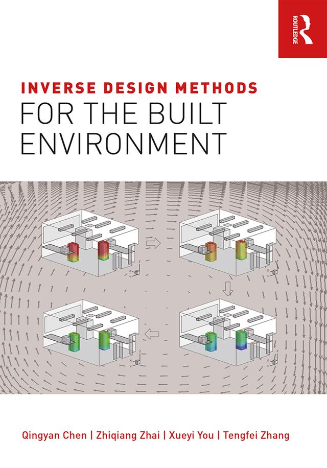 Inverse Design Methods for the Built Environment by Qingyan Chen, Tengfei Zhang, Xueyi You, Zhiqiang Zhai