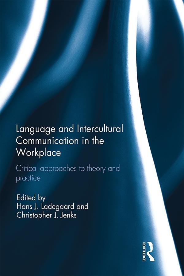 Language and Intercultural Communication in the Workplace by Christopher Jenks, Hans J. Ladegaard
