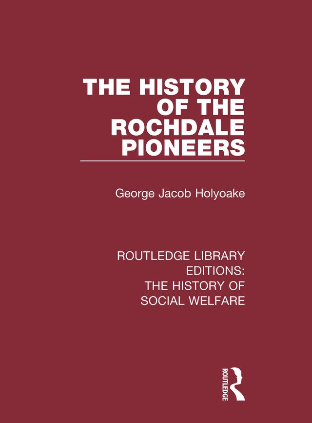 The History of the Rochdale Pioneers by George Jacob Holyoake