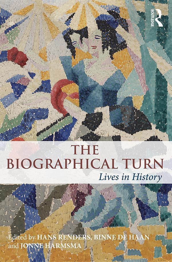 The Biographical Turn by Binne de Haan, Hans Renders, Jonne Harmsma