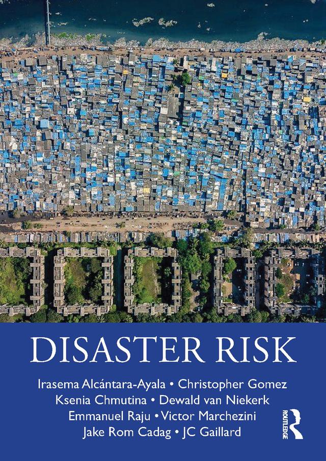 Disaster Risk by Christopher Gomez, Dewald van Niekerk, Emmanuel Raju, Irasema Alcántara-Ayala, Jake Rom Cadag, JC Gaillard, Ksenia Chmutina, Victor Marchezini