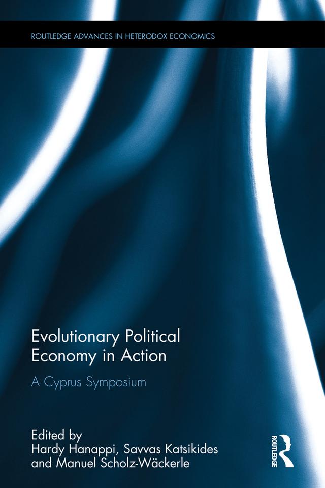 Evolutionary Political Economy in Action by Hardy Hanappi, Manuel Scholz-Wäckerle, Savvas Katsikides