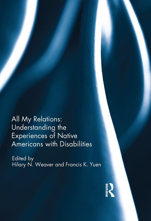 All My Relations: Understanding the Experiences of Native Americans with Disabilities by Francis K. Yuen, Hilary Weaver