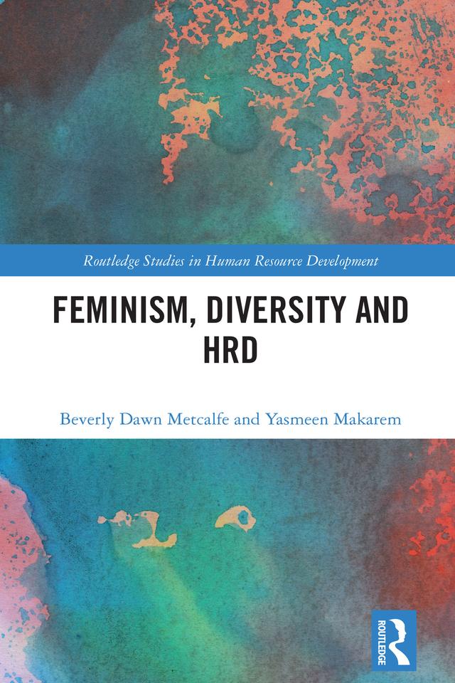 Feminism, Diversity and HRD by Beverly Dawn Metcalfe, Yasmeen Makarem