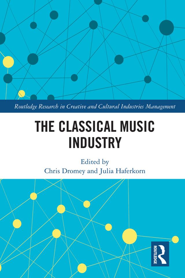 The Classical Music Industry by Chris Dromey, Julia Haferkorn