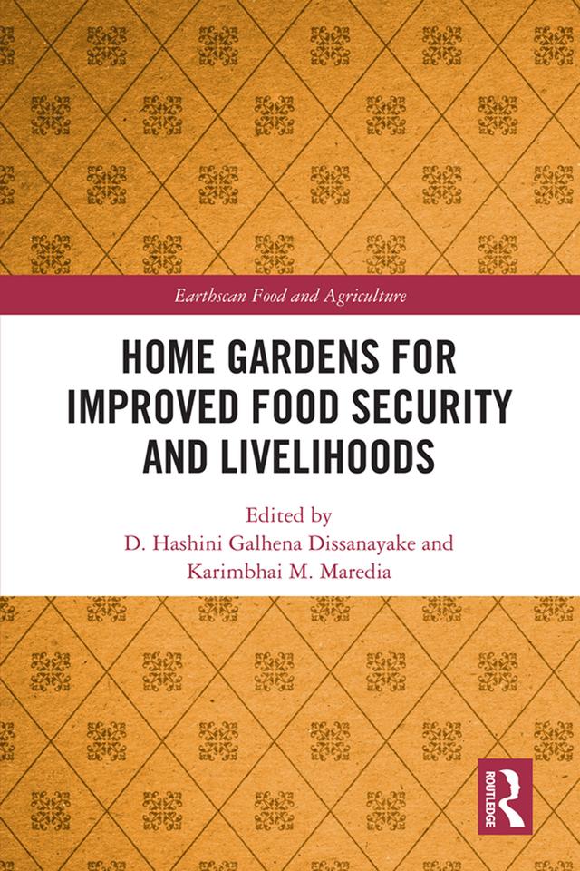 Home Gardens for Improved Food Security and Livelihoods by D. Hashini Galhena Dissanayake, Karimbhai M. Maredia
