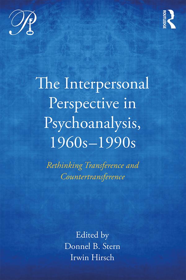 The Interpersonal Perspective in Psychoanalysis, 1960s-1990s by Donnel B. Stern, Irwin Hirsch