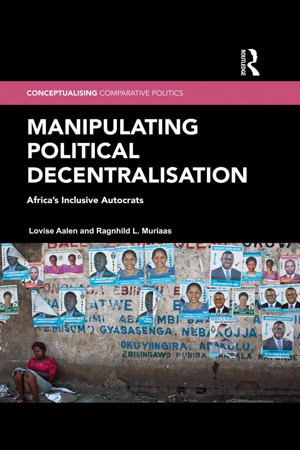 Manipulating Political Decentralisation by Lovise Aalen, Ragnhild L. Muriaas