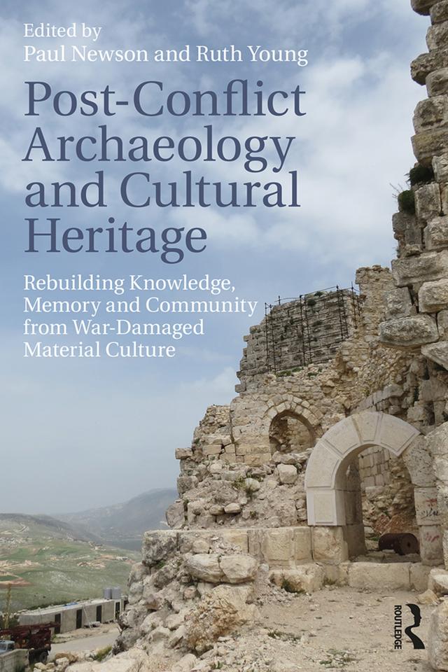 Post-Conflict Archaeology and Cultural Heritage by Paul Newson, Ruth Young