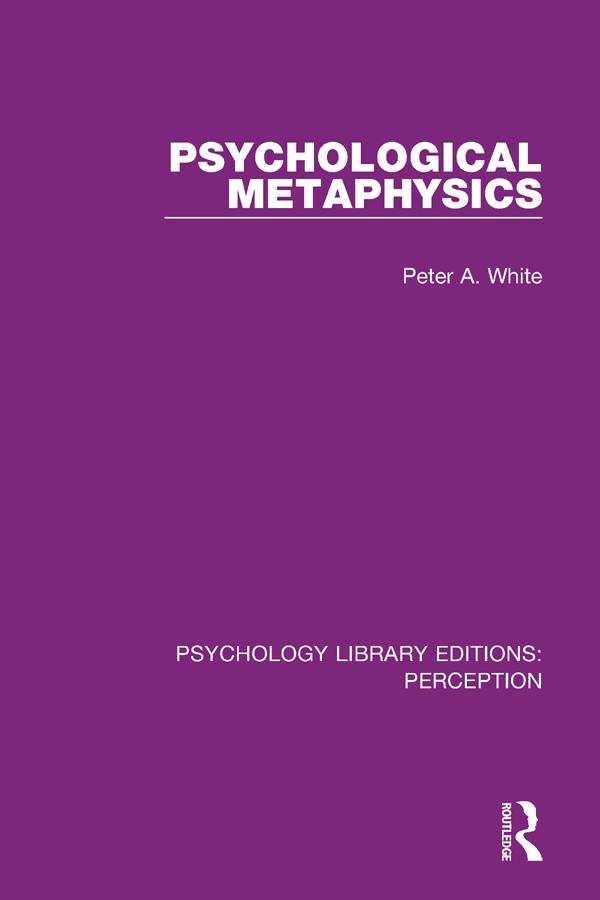Psychological Metaphysics by Peter A. White