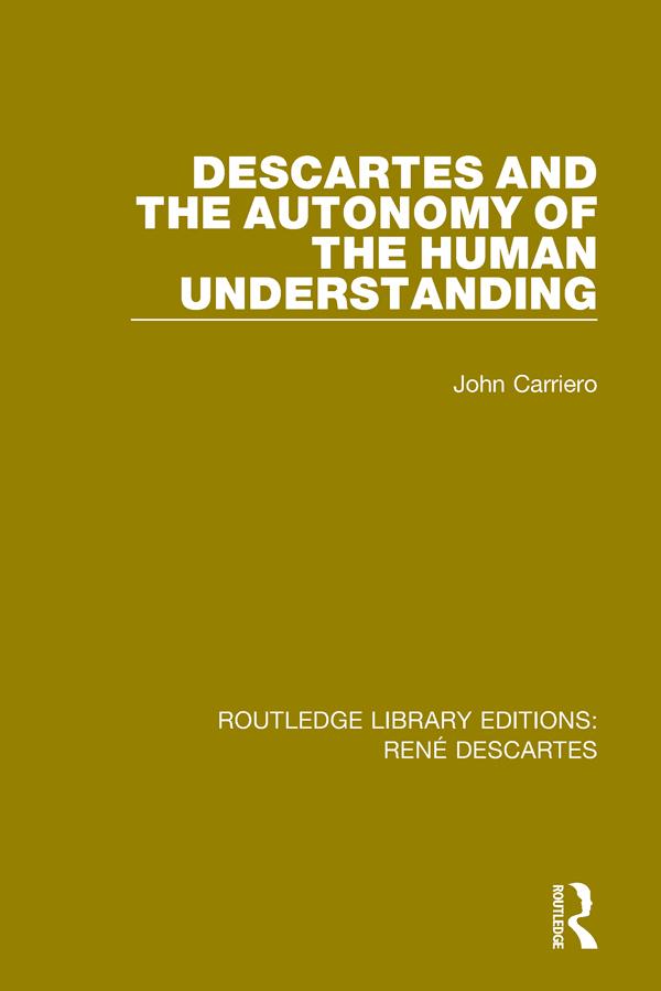 Descartes and the Autonomy of the Human Understanding by John Carriero