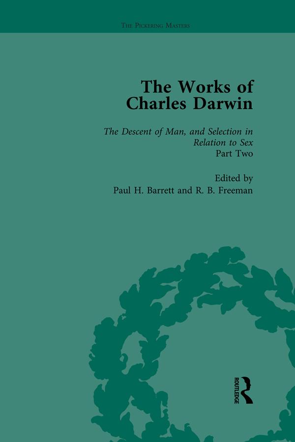 The Works of Charles Darwin: v. 22: Descent of Man, and Selection in Relation to Sex (, with an Essay by T.H. Huxley) by Paul H Barrett