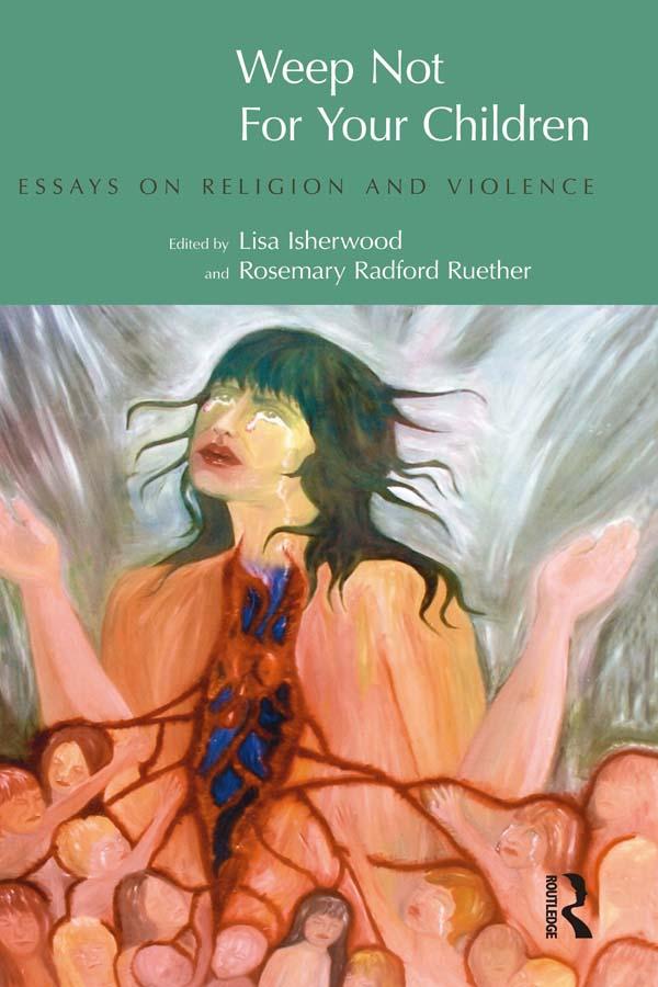 Weep Not for Your Children by Lisa Isherwood, Rosemary Radford Ruether