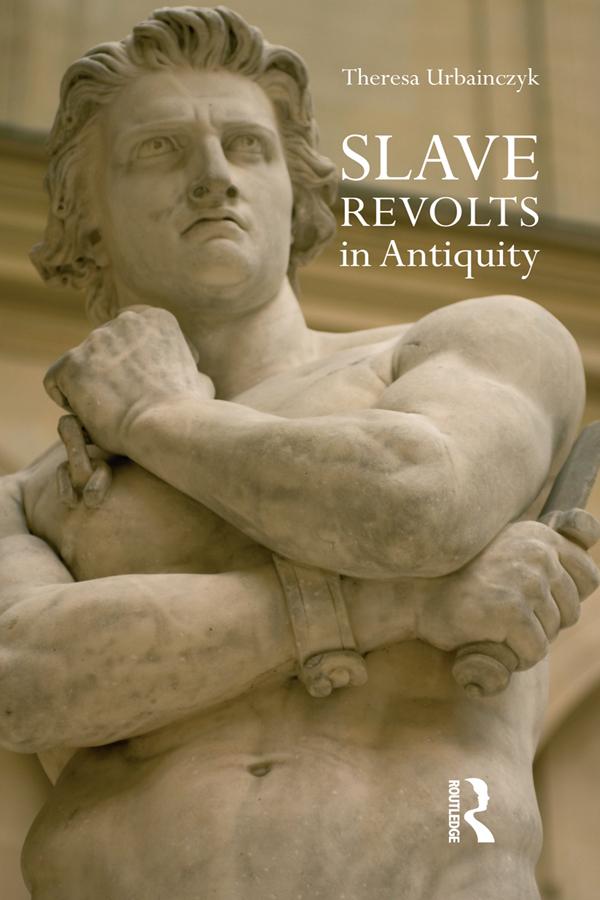 Slave Revolts in Antiquity by Theresa Urbainczyk