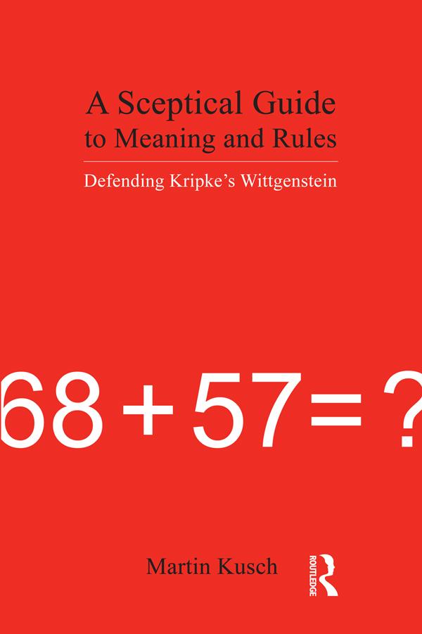 A Sceptical Guide to Meaning and Rules by Martin Kusch