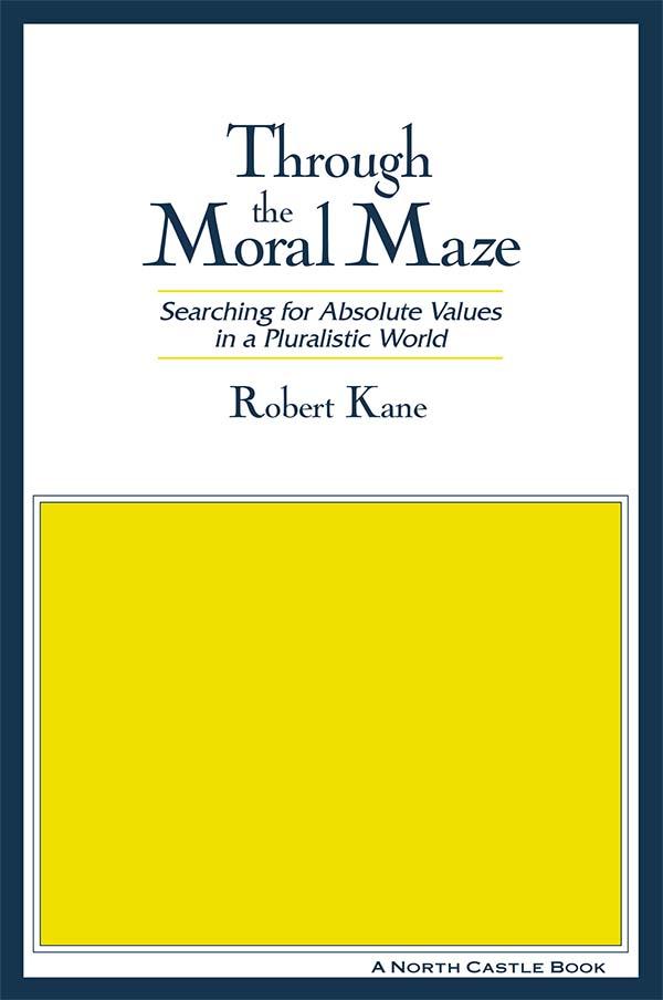 Through the Moral Maze by Robert Kane